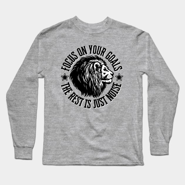 Focus on your goals, the rest is just noise. Long Sleeve T-Shirt by ZM1